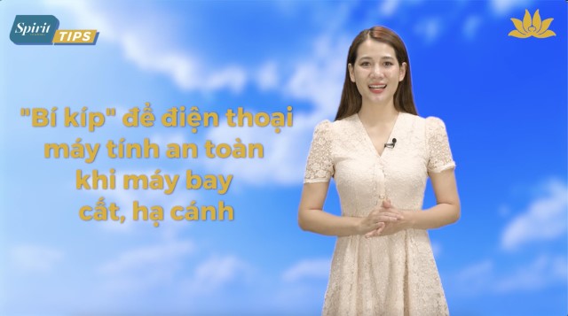 [Spirit Channel] VNA Tips No.33: “Bí kíp” để điện thoại, máy tính an toàn khi máy bay cất, hạ cánh