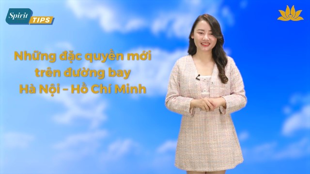 [Spirit Channel] VNA Tips: Những đặc quyền mới trên đường bay Hà Nội – Hồ Chí Minh