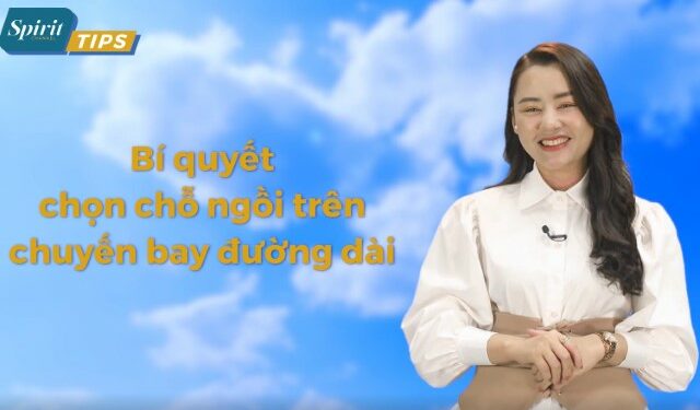 [Spirit Channel] VNA Tips: Bí quyết chọn chỗ ngồi trên chuyến bay đường dài