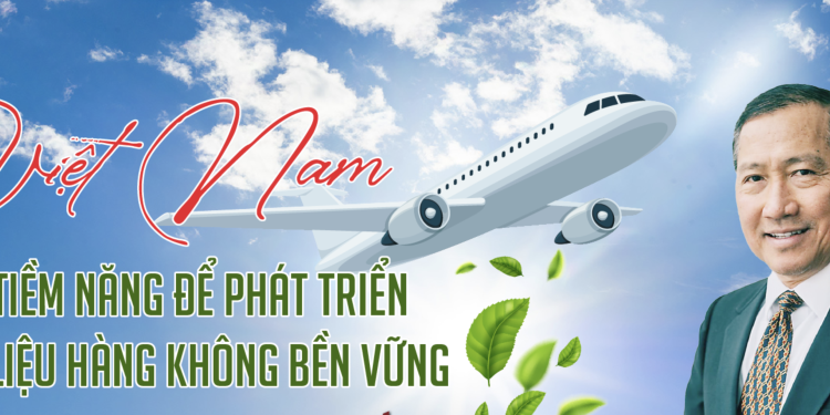Việt Nam có đủ tiềm năng để phát triển nhiên liệu hàng không bền vững
