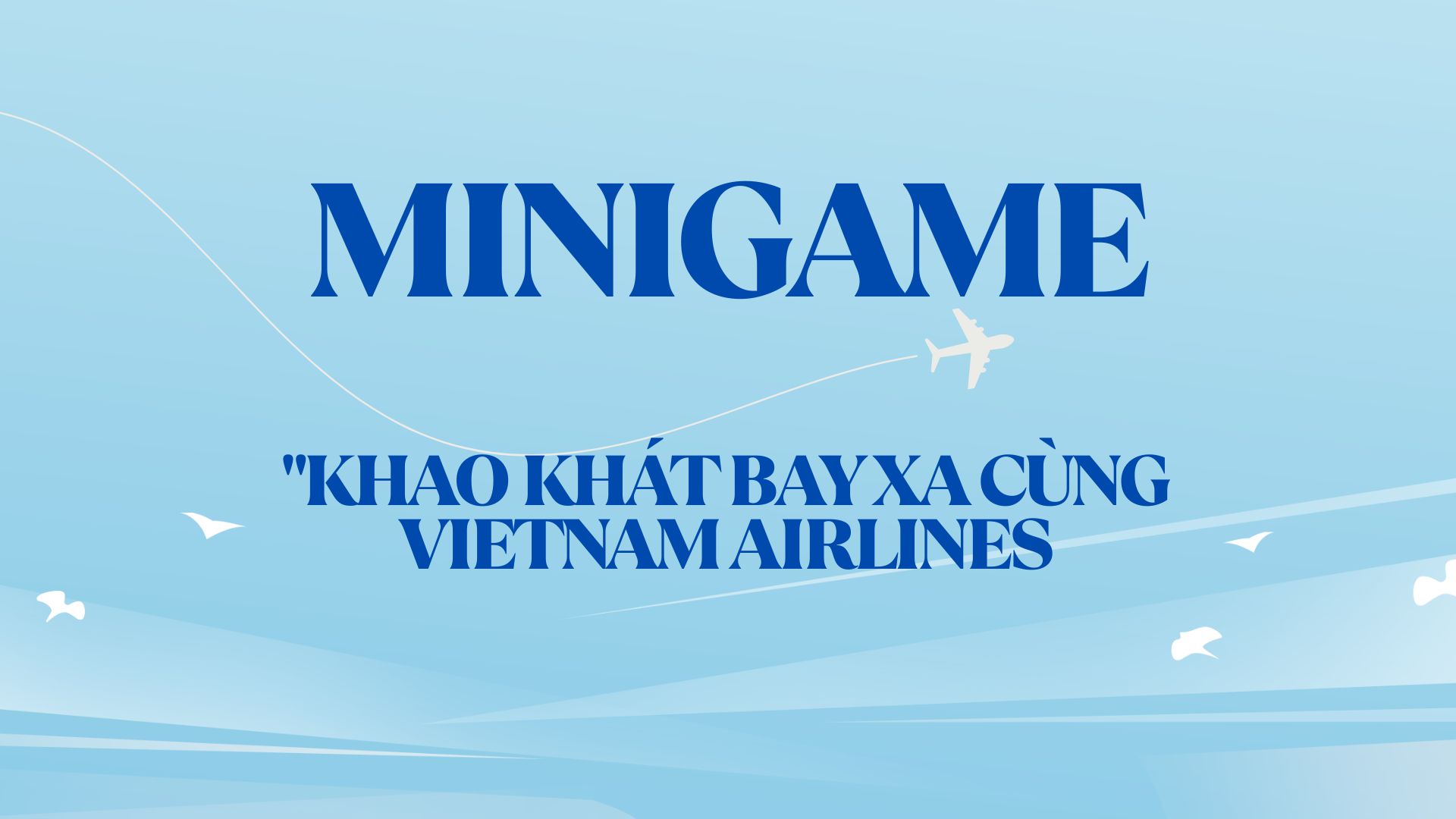 Công bố giải thưởng minigame “Khao khát bay xa cùng Vietnam Airlines”