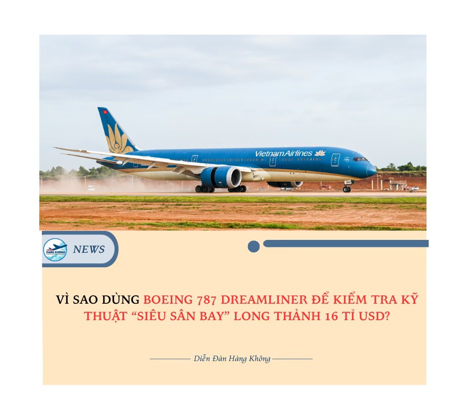 Vì sao dùng Boeing 787 Dreamliner để kiểm tra kỹ thuật sân bay Long Thành?